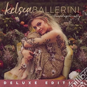 Kelsea Ballerini - Unapologetically (Deluxe Edition) cd musicale di Kelsea Ballerini