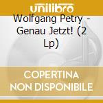 Wolfgang Petry - Genau Jetzt! (2 Lp) cd