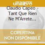 Claudio Capeo - Tant Que Rien Ne M'Arrete (Edition) cd