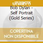 Bob Dylan - Self Portrait (Gold Series) cd musicale di Bob Dylan
