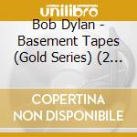 Bob Dylan - Basement Tapes (Gold Series) (2 Cd) cd