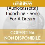 (Audiocassetta) Indochine - Song For A Dream cd