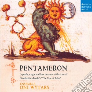 Pentameron: Legends Magic And Love In Music At the Time Of Giambattista Basile cd musicale di Ensemble Oni Wytars
