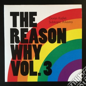 Goran Kajfes Subtropic Arkestra - The Reason Why, Vol.3 cd musicale