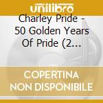 Charley Pride - 50 Golden Years Of Pride (2 Cd) cd