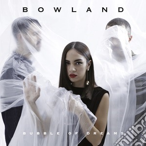Bowland - Bubble Of Dreams (X Factor 2018) cd musicale di Bowland