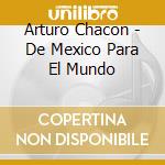 Arturo Chacon - De Mexico Para El Mundo cd