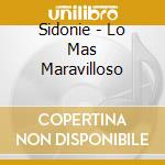 Sidonie - Lo Mas Maravilloso cd musicale di Sidonie