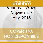 Various - Wow! Najwieksze Hity 2018 cd