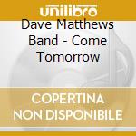 Dave Matthews Band - Come Tomorrow