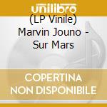 (LP Vinile) Marvin Jouno - Sur Mars