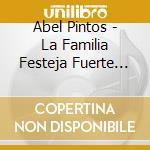 Abel Pintos - La Familia Festeja Fuerte (2 Cd) cd musicale di Abel Pintos