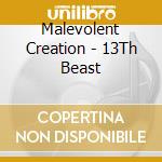 Malevolent Creation - 13Th Beast cd musicale di Malevolent Creation