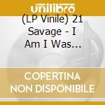 (LP Vinile) 21 Savage - I Am I Was (2 Lp)