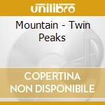 Mountain - Twin Peaks cd musicale