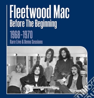 Fleetwood Mac - Before The Beginning (1968-1970 Live & Demo Sessions) (3 Cd) cd musicale