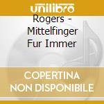 Rogers - Mittelfinger Fur Immer cd musicale di Rogers