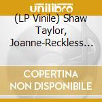 (LP Vinile) Shaw Taylor, Joanne-Reckless Heart lp vinile di Terminal Video