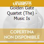 Golden Gate Quartet (The) - Music Is cd