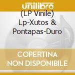 (LP Vinile) Lp-Xutos & Pontapas-Duro vinile