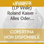 (LP Vinile) Roland Kaiser - Alles Oder Dich-Ltd.Lp (2 Lp) lp vinile