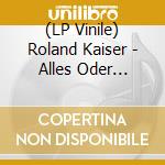 (LP Vinile) Roland Kaiser - Alles Oder Dich-Ltd.Lp (2 Lp) vinile