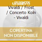 Vivaldi / Frost / Concerto Koln - Vivaldi cd