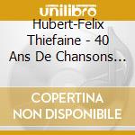 Hubert-Felix Thiefaine - 40 Ans De Chansons Sur Scene (2 Cd+Dvd) cd musicale di Hubert