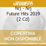 Nrj - Nrj Future Hits 2019 (2 Cd) cd musicale di Nrj