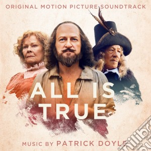 Patrick Doyle - All Is True (Original Motion Picture Soundtack) cd musicale di Sony Classical