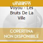 Voyou - Les Bruits De La Ville cd