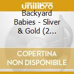 Backyard Babies - Sliver & Gold (2 Lp) cd musicale di Backyard Babies