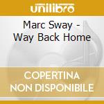 Marc Sway - Way Back Home cd musicale di Marc Sway