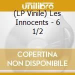 (LP Vinile) Les Innocents - 6 1/2 lp vinile di Les Innocents