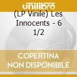 (LP Vinile) Les Innocents - 6 1/2 vinile