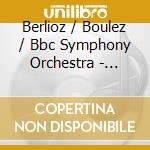 Berlioz / Boulez / Bbc Symphony Orchestra - Boulez Conducts Berlioz (4 Cd) cd