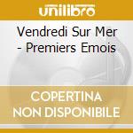 Vendredi Sur Mer - Premiers Emois cd