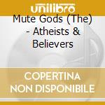 Mute Gods (The) - Atheists & Believers