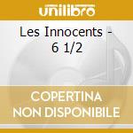 Les Innocents - 6 1/2 cd