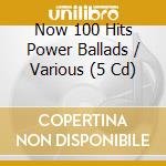 Now 100 Hits Power Ballads / Various (5 Cd) cd