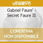 Gabriel Faure' - Secret Faure II