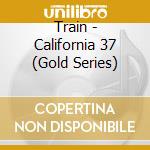 Train - California 37 (Gold Series) cd