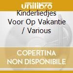 Kinderliedjes Voor Op Vakantie / Various cd