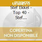 Stef Ekkel - Top 40 - Stef Ekkel-Digi- (2 Cd) cd