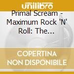 Primal Scream - Maximum Rock 'N' Roll: The Singles (Remastered) (2 Lp) cd musicale di Primal Scream