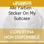 Alle Farben - Sticker On My Suitcase cd musicale