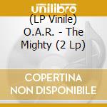 (LP Vinile) O.A.R. - The Mighty (2 Lp) vinile