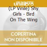 (LP Vinile) Shy Girls - Bird On The Wing