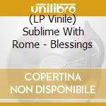 (LP Vinile) Sublime With Rome - Blessings vinile