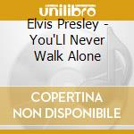 Elvis Presley - You'Ll Never Walk Alone cd